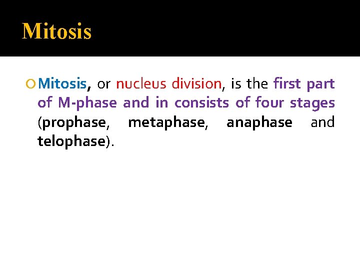 Mitosis Mitosis, or nucleus division, is the first part of M-phase and in consists