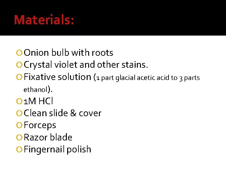 Materials: Onion bulb with roots Crystal violet and other stains. Fixative solution (1 part