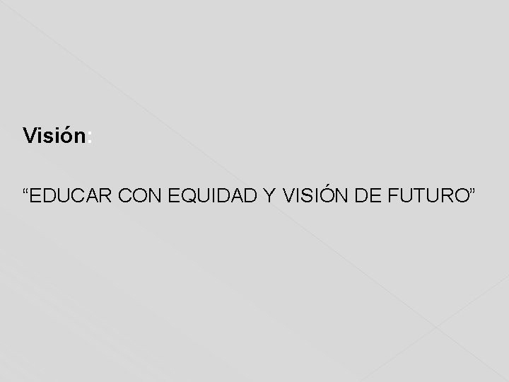 Visión: “EDUCAR CON EQUIDAD Y VISIÓN DE FUTURO” 