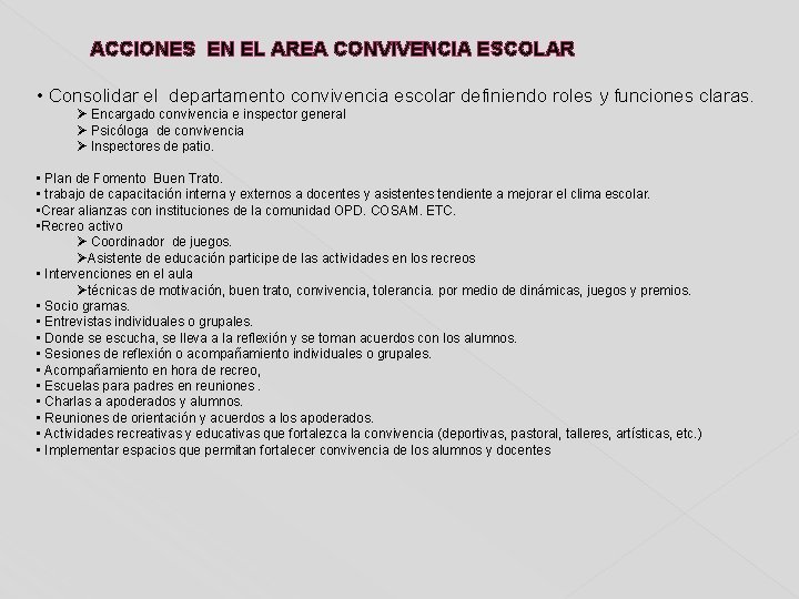 ACCIONES EN EL AREA CONVIVENCIA ESCOLAR • Consolidar el departamento convivencia escolar definiendo roles