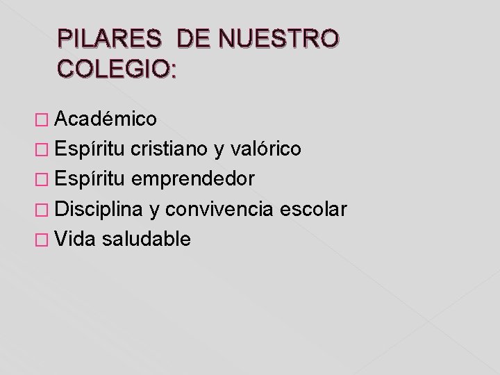 PILARES DE NUESTRO COLEGIO: � Académico � Espíritu cristiano y valórico � Espíritu emprendedor