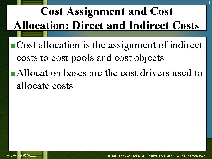 Cost Assignment and Cost Allocation: Direct and Indirect Costs 10 n Cost allocation is