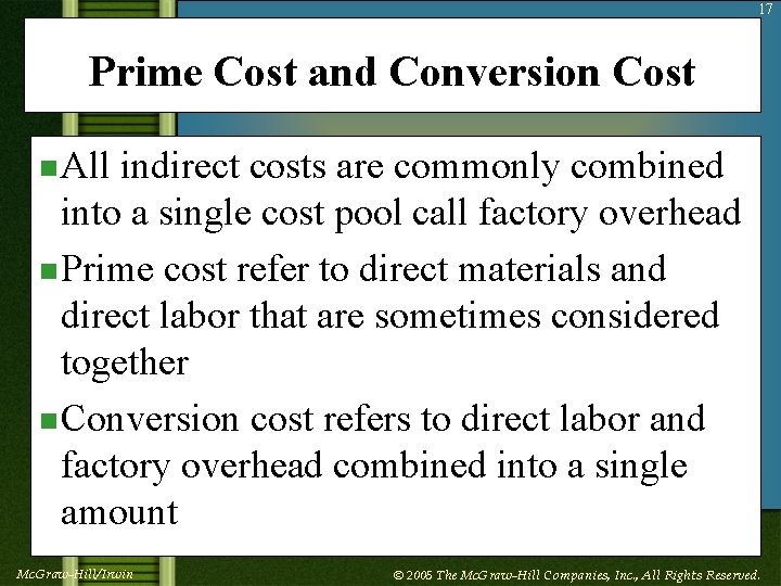 17 Prime Cost and Conversion Cost n All indirect costs are commonly combined into