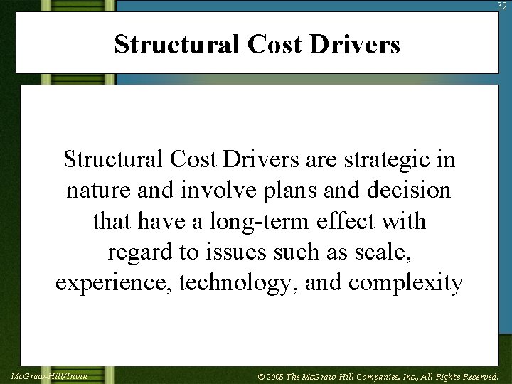 32 Structural Cost Drivers are strategic in nature and involve plans and decision that