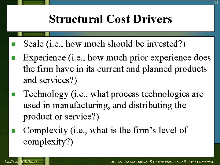 33 Structural Cost Drivers n n Scale (i. e. , how much should be