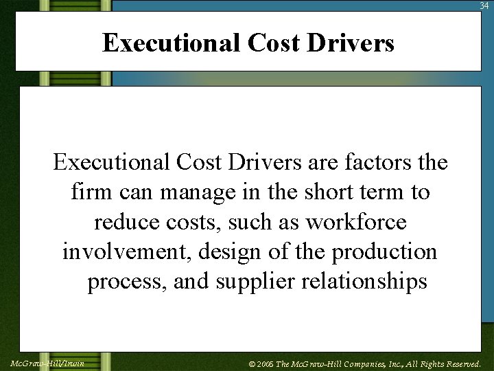 34 Executional Cost Drivers are factors the firm can manage in the short term