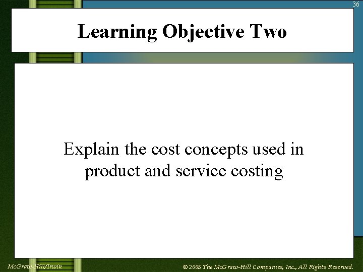 36 Learning Objective Two Explain the cost concepts used in product and service costing