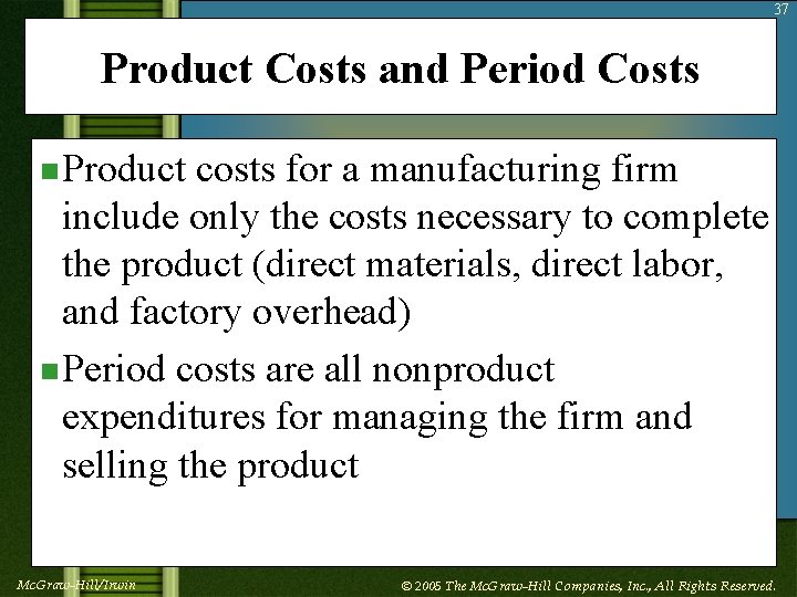 37 Product Costs and Period Costs n Product costs for a manufacturing firm include