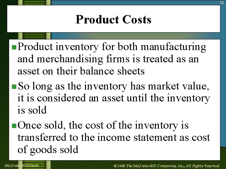 38 Product Costs n Product inventory for both manufacturing and merchandising firms is treated