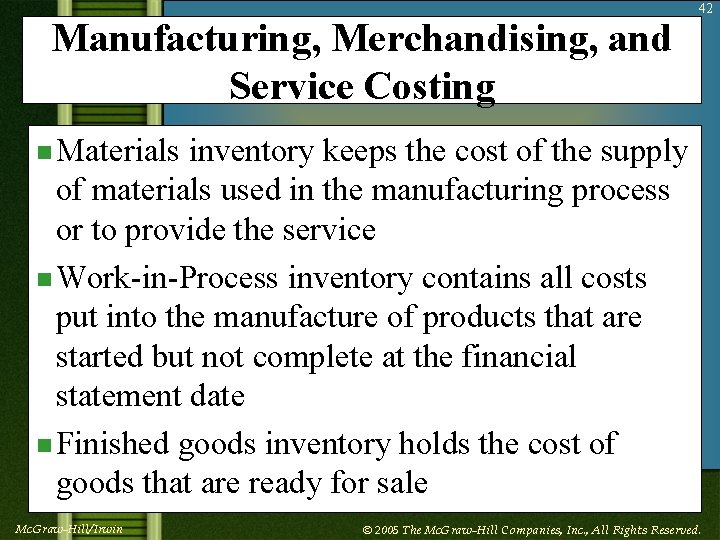 Manufacturing, Merchandising, and Service Costing 42 n Materials inventory keeps the cost of the