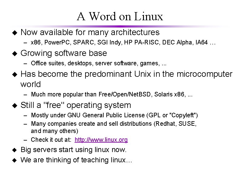 A Word on Linux u Now available for many architectures – x 86, Power.