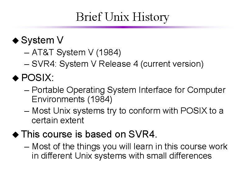 Brief Unix History u System V – AT&T System V (1984) – SVR 4: