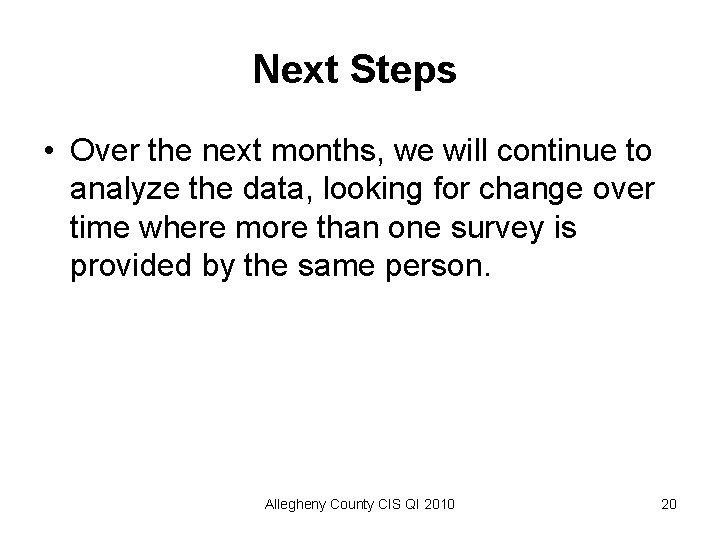 Next Steps • Over the next months, we will continue to analyze the data,