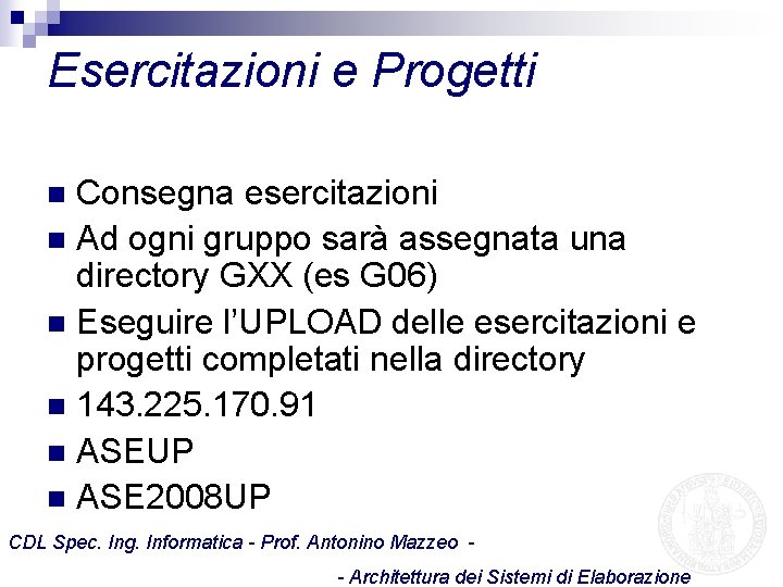 Esercitazioni e Progetti Consegna esercitazioni n Ad ogni gruppo sarà assegnata una directory GXX