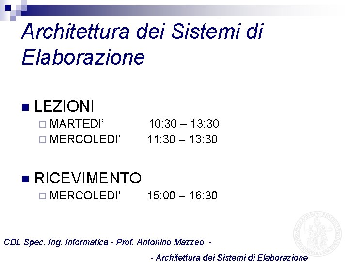 Architettura dei Sistemi di Elaborazione n LEZIONI ¨ MARTEDI’ ¨ MERCOLEDI’ n 10: 30