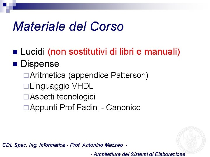 Materiale del Corso Lucidi (non sostitutivi di libri e manuali) n Dispense n ¨