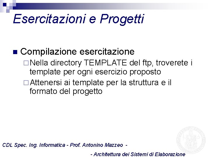 Esercitazioni e Progetti n Compilazione esercitazione ¨ Nella directory TEMPLATE del ftp, troverete i