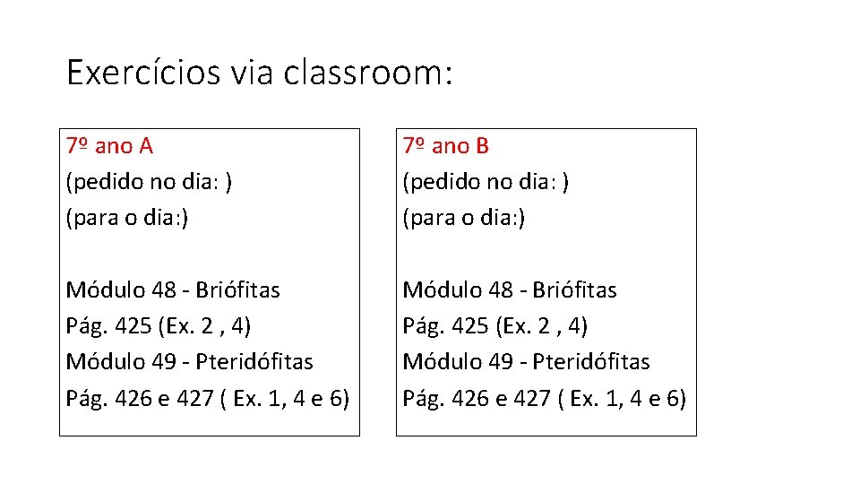 Exercícios via classroom: 7º ano A (pedido no dia: ) (para o dia: )