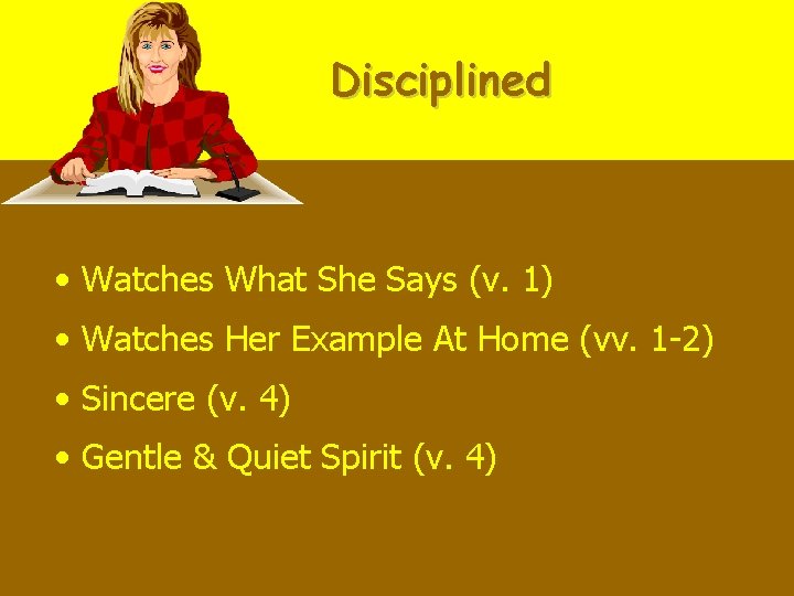 Disciplined • Watches What She Says (v. 1) • Watches Her Example At Home