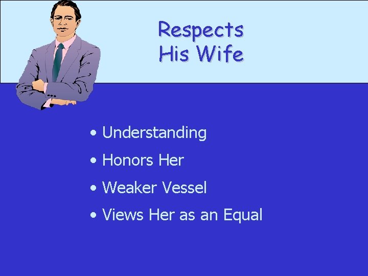 Respects His Wife • Understanding • Honors Her • Weaker Vessel • Views Her
