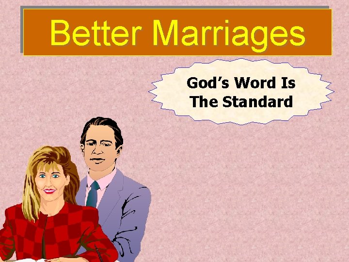 Better Marriages God’s Word Is The Standard 