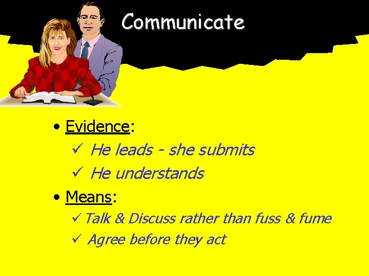 Communicate • Evidence: ü He leads - she submits ü He understands • Means: