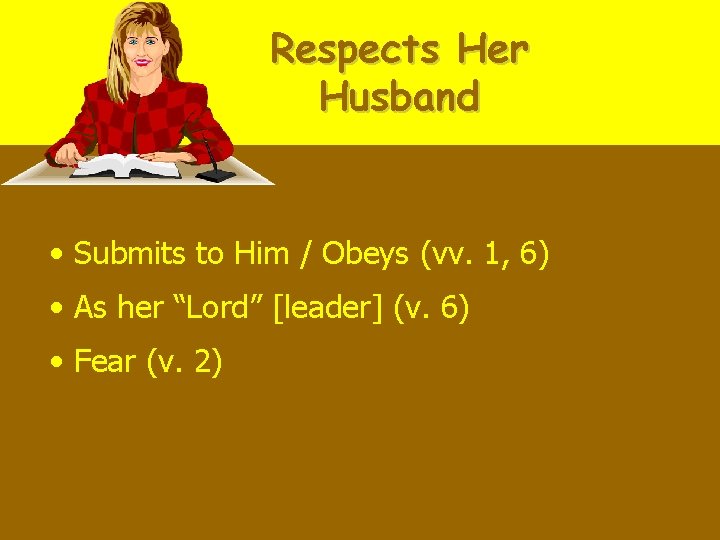 Respects Her Husband • Submits to Him / Obeys (vv. 1, 6) • As