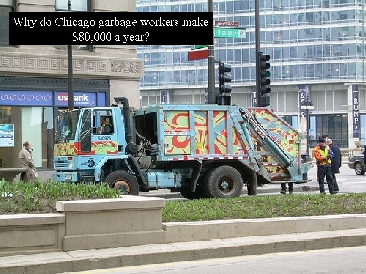 Why do Chicago garbage workers make $80, 000 a year? 