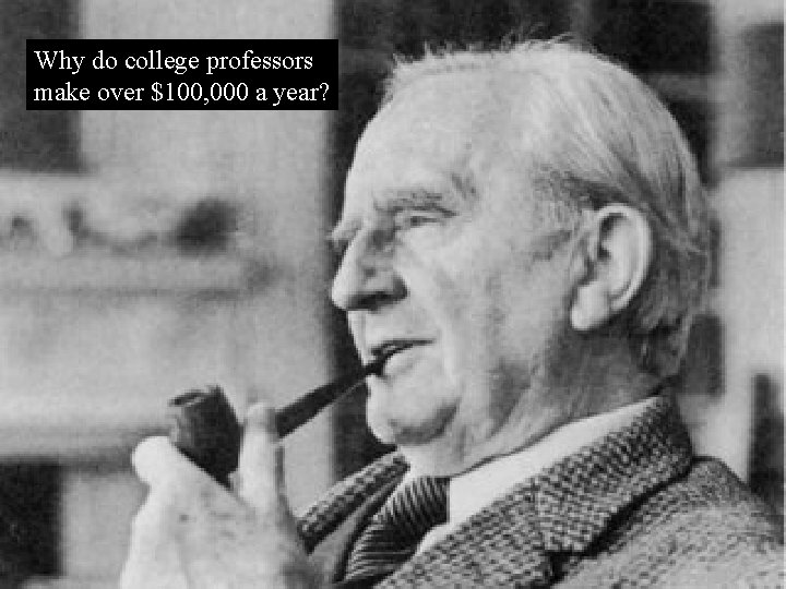 Why do college professors make over $100, 000 a year? 