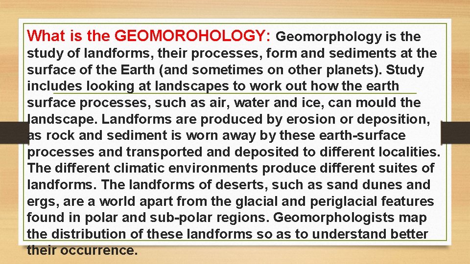 What is the GEOMOROHOLOGY: Geomorphology is the study of landforms, their processes, form and