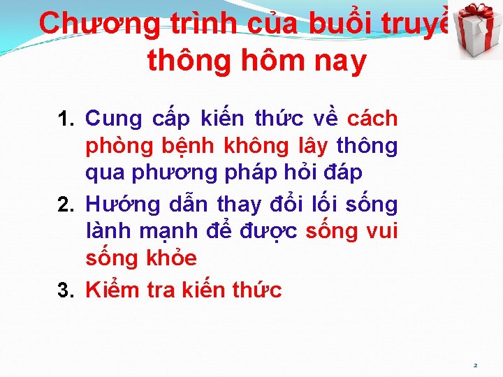 Chương trình của buổi truyền thông hôm nay 1. Cung cấp kiến thức về