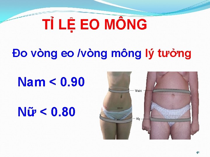 TỈ LỆ EO MÔNG Đo vòng eo /vòng mông lý tưởng Nam < 0.