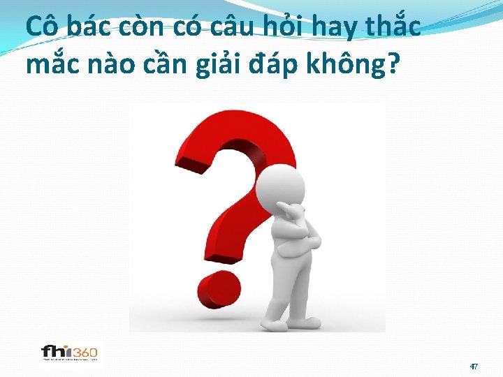 Cô bác còn có câu hỏi hay thắc mắc nào cần giải đáp không?