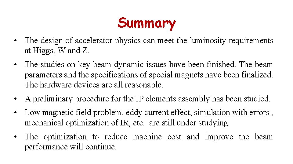 Summary • The design of accelerator physics can meet the luminosity requirements at Higgs,