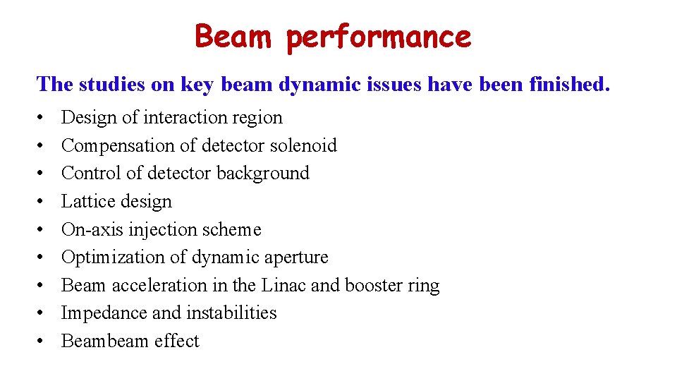 Beam performance The studies on key beam dynamic issues have been finished. • •