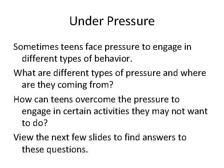 Under Pressure Sometimes teens face pressure to engage in different types of behavior. What