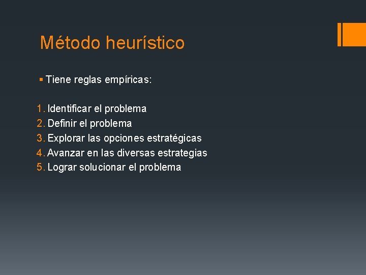 Método heurístico § Tiene reglas empíricas: 1. Identificar el problema 2. Definir el problema