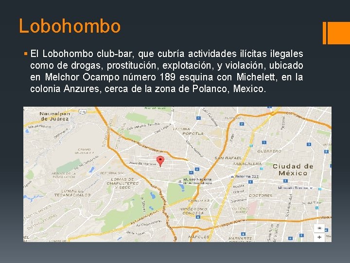 Lobohombo § El Lobohombo club-bar, que cubría actividades ilícitas ilegales como de drogas, prostitución,