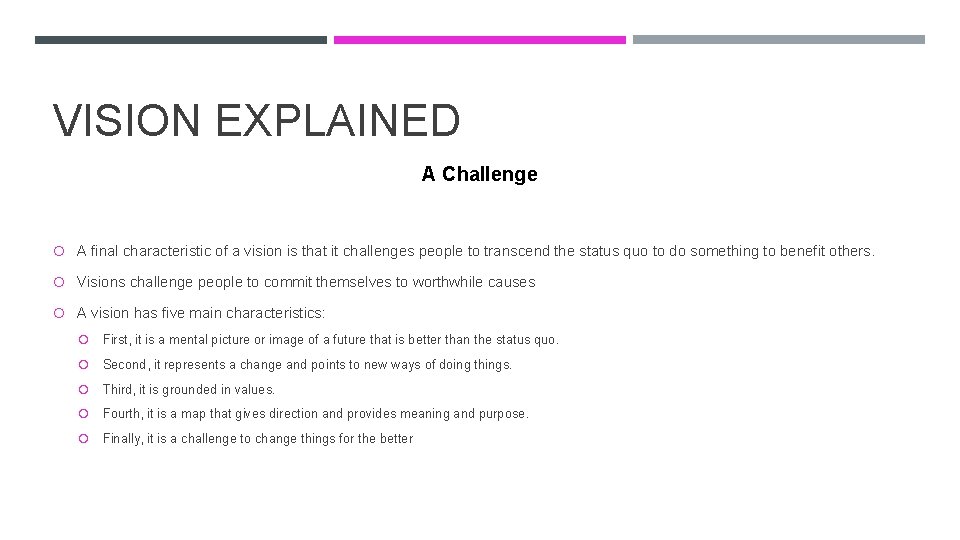 VISION EXPLAINED A Challenge A final characteristic of a vision is that it challenges