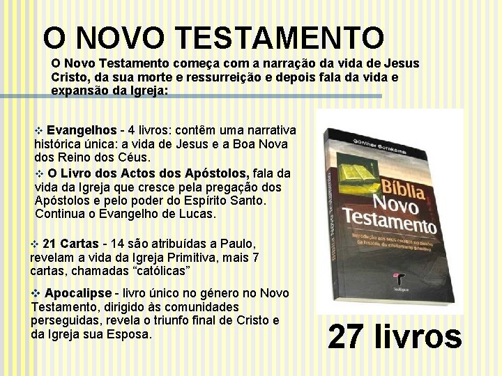 O NOVO TESTAMENTO O Novo Testamento começa com a narração da vida de Jesus