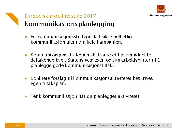 Europeisk mobilitetsuke 2017 Kommunikasjonsplanlegging ● En kommunikasjonsstrategi skal sikre helhetlig kommunikasjon gjennom hele kampanjen.
