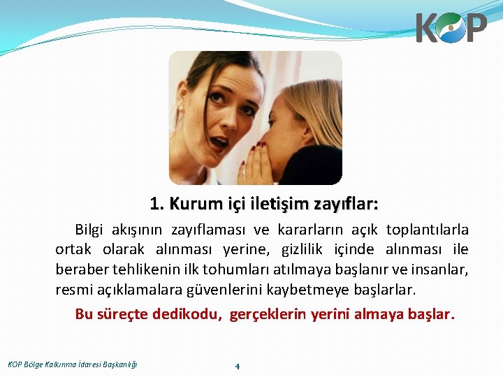 1. Kurum içi iletişim zayıflar: Bilgi akışının zayıflaması ve kararların açık toplantılarla ortak olarak