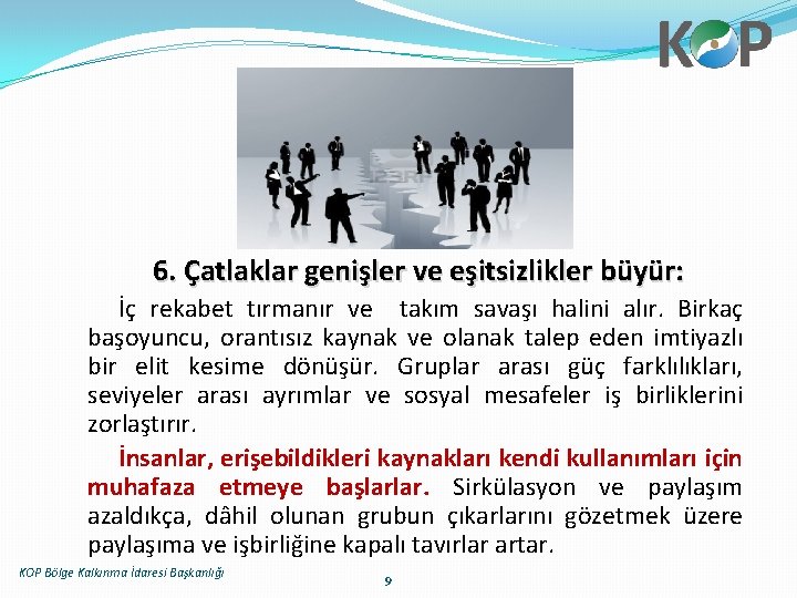 6. Çatlaklar genişler ve eşitsizlikler büyür: İç rekabet tırmanır ve takım savaşı halini alır.