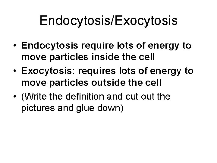 Endocytosis/Exocytosis • Endocytosis require lots of energy to move particles inside the cell •