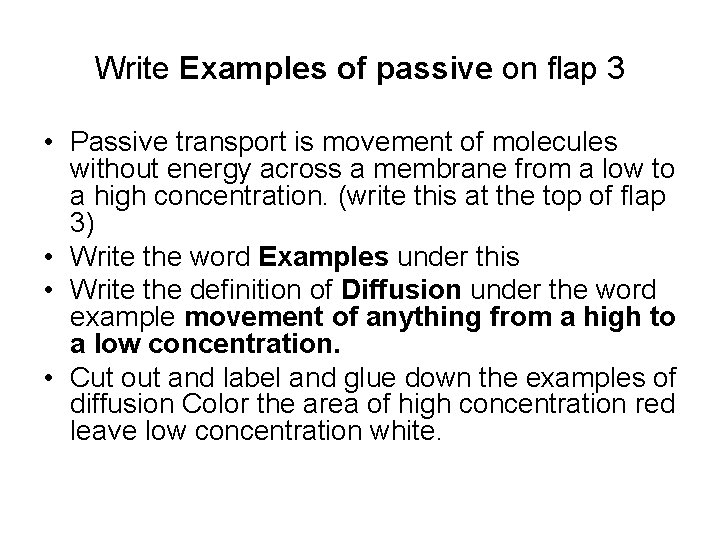 Write Examples of passive on flap 3 • Passive transport is movement of molecules