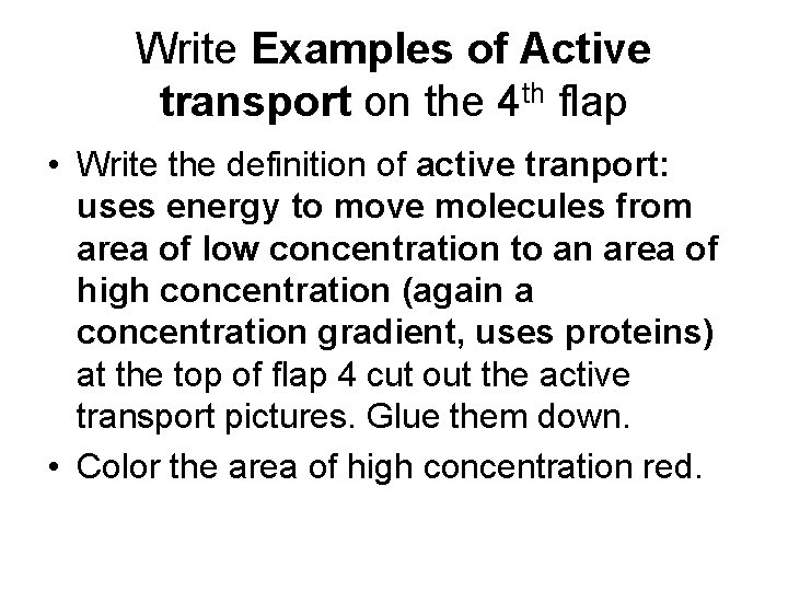 Write Examples of Active transport on the 4 th flap • Write the definition
