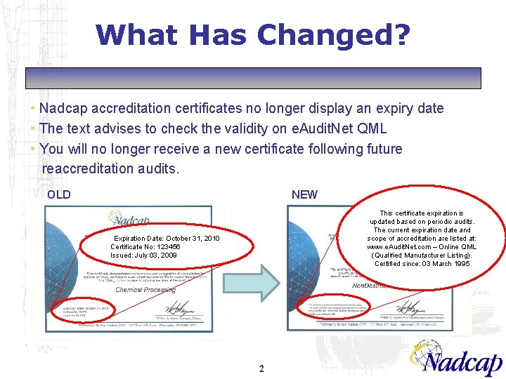 What Has Changed? • Nadcap accreditation certificates no longer display an expiry date •