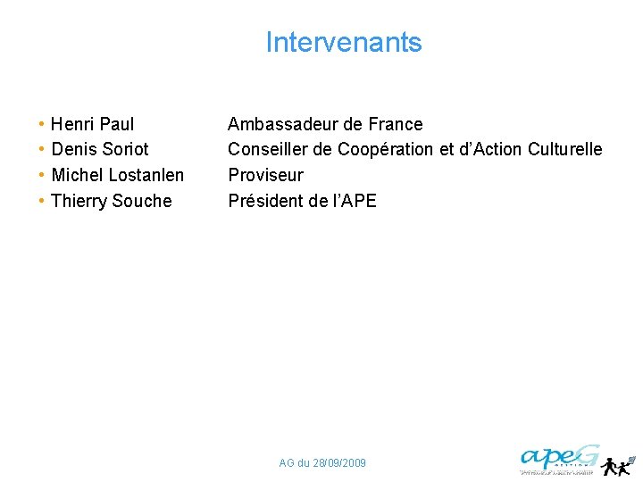 Intervenants • • Henri Paul Denis Soriot Michel Lostanlen Thierry Souche Ambassadeur de France