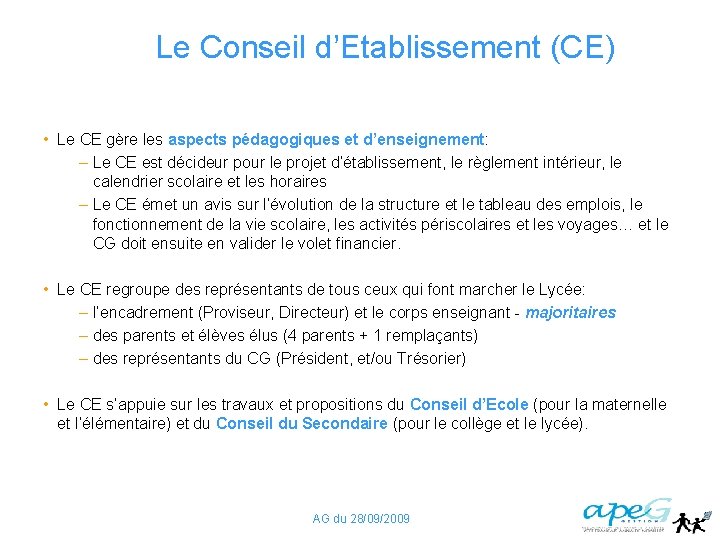 Le Conseil d’Etablissement (CE) • Le CE gère les aspects pédagogiques et d’enseignement: –