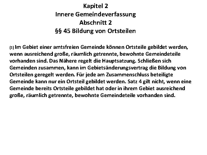 Kapitel 2 Innere Gemeindeverfassung Abschnitt 2 §§ 45 Bildung von Ortsteilen (1) Im Gebiet